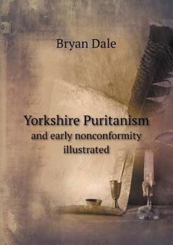 Paperback Yorkshire Puritanism and early nonconformity illustrated Book