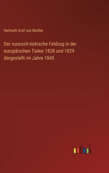 Hardcover Der russisch-türkische Feldzug in der europäischen Türkei 1828 und 1829 dargestellt im Jahre 1845 [German] Book