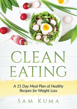 Paperback Clean Eating: A 15 Day Meal Plan of Healthy Recipes for Weight Loss Book