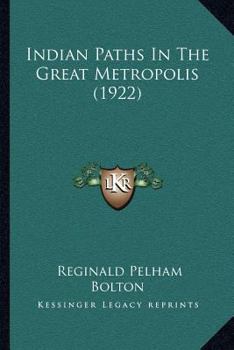 Paperback Indian Paths In The Great Metropolis (1922) Book