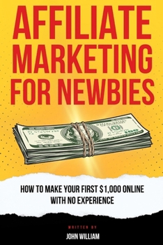 Paperback Affiliate Marketing For Newbies: How To Make Your First $1,000 With No Experience Book