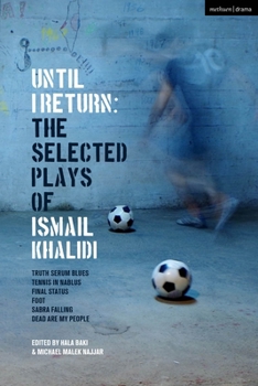 Paperback Until I Return: The Selected Plays of Ismail Khalidi Book