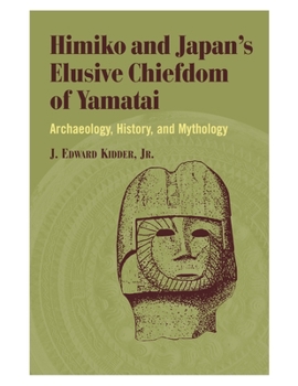 Hardcover Himiko and Japan's Elusive Chiefdom of Yamatai: Archaeology, History, and Mythology Book