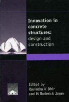 Hardcover Innovation in concrete structures: Design and construction : proceedings of the international conference held at the University of Dundee, Scotland, UK on 8-10 September 1999 Book