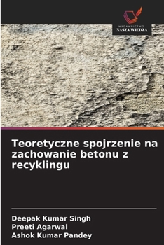Teoretyczne spojrzenie na zachowanie betonu z recyklingu (Polish Edition)