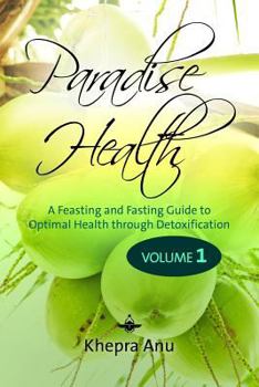 Paperback Paradise Health: A Feasting and Fasting Guide to Optimal Health through Detoxification Book