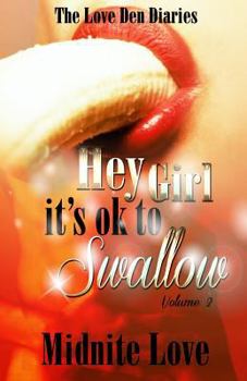 Paperback Hey Girl It's Ok To Swallow: The Love Den Diaries Unlock The Secrets Book