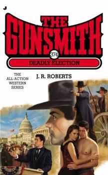 Deadly Election - Book #374 of the Gunsmith
