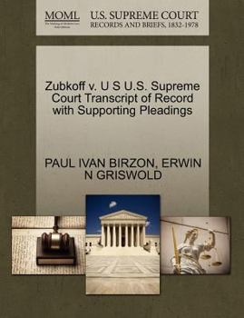 Paperback Zubkoff V. U S U.S. Supreme Court Transcript of Record with Supporting Pleadings Book