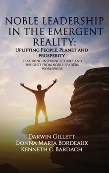 Hardcover Noble Leadership in the Emergent Reality: UPLIFTING People, Planet and Prosperity Book