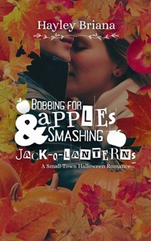 Bobbing for Apples & Smashing Jack-o'-lanterns: A Small-town Halloween Romance