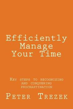 Paperback Efficiently Manage Your Time: Key steps to recognizing and conquering procrastination Book