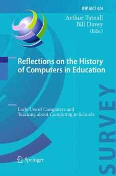 Paperback Reflections on the History of Computers in Education: Early Use of Computers and Teaching about Computing in Schools Book