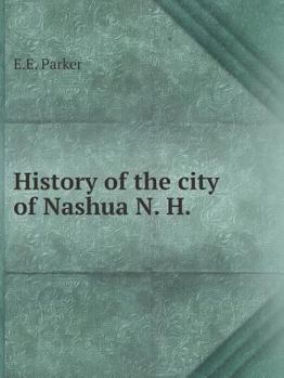 Paperback History of the city of Nashua, N. H Book