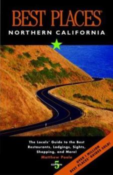 Paperback Best Places Northern California: The Locals' Guide to the Best Restaurants, Lodging, Sights, Shopping, and More! Book