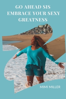 Paperback Go Ahead Sis, Embrace Your Sexy Greatness Book