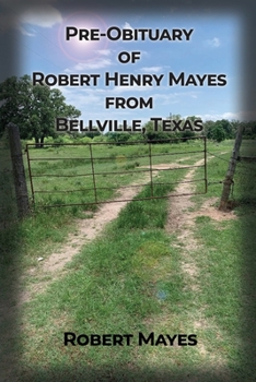Paperback Pre-obituary of Robert Henry Mayes from Bellville, Texas Book