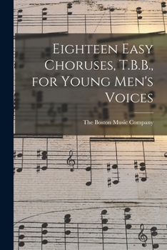 Paperback Eighteen Easy Choruses, T.B.B., for Young Men's Voices Book