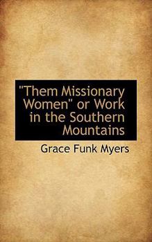 Them Missionary Women: Or Work in the Southern Mountains