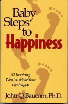 Paperback Baby Steps to Happiness: 52 Inspiring Ways to Make Your Life Happy Book