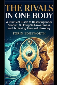 Paperback The Rivals in One Body: A Practical Guide to Resolving Inner Conflict, Building Self-Awareness, and Achieving Personal Harmony Book