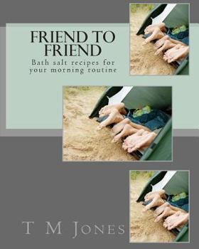 Paperback Friend to Friend: Bath salt recipes for your morning routine Book