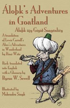 Paperback ÁloÞk's Adventures in Goatland: (ÁloÞk üjy Gígið Soagénli&#269;y): A Translation of Lewis Carroll's Alice's Adventures in Wonderland by Róaz Wiðz, Bac Book