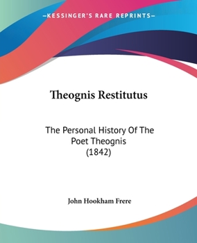 Paperback Theognis Restitutus: The Personal History Of The Poet Theognis (1842) Book