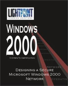Designing a Secure Microsoft Windows 2000 Network (Lightpoint Learning Solutions Windows 2000)