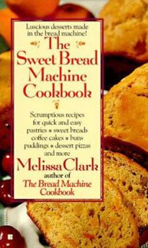 Mass Market Paperback The Sweet Bread Machine Cookbook Book