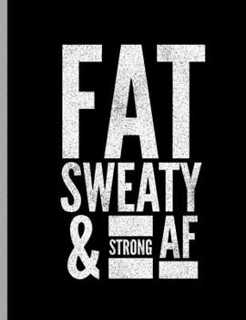 Paperback Fat Sweaty & Strong AF: Funny Bodybuilding Training Weightlifting Wide Ruled Lined Notebook - 120 Pages 8.5x11 Composition Book