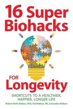 Paperback 16 Super Biohacks for Longevity: Shortcuts to a Healthier, Happier, Longer Life Book
