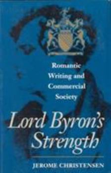 Paperback Lord Byron's Strength: Romantic Writing and Commercial Society Book