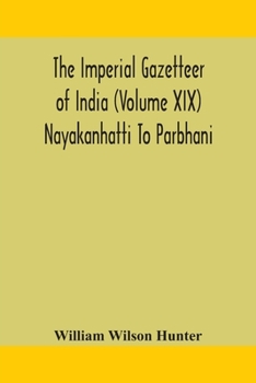 Paperback The Imperial Gazetteer Of India (Volume Xix) Nayakanhatti To Parbhani Book