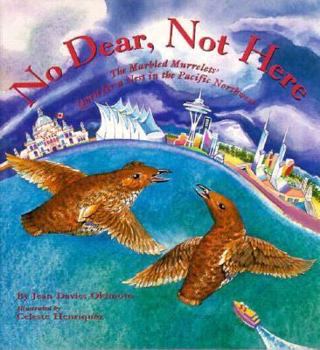 Hardcover No Dear, Not Here: The Marbled Murrelets' Quest for a Nest in the Pacific Northwest Book