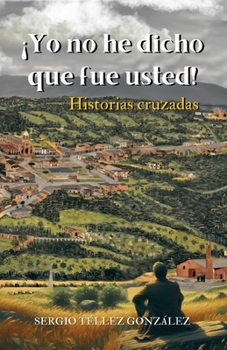 ¡Yo no he dicho que fue usted!: Historias Cruzadas (Spanish Edition)