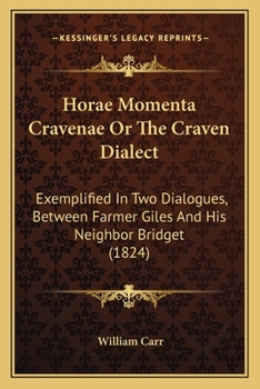 Paperback Horae Momenta Cravenae Or The Craven Dialect: Exemplified In Two Dialogues, Between Farmer Giles And His Neighbor Bridget (1824) Book