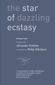 The Star of Dazzling Ecstasy 79 poems: translated by Philip Nikolayev with an introduction by William Mills Todd III