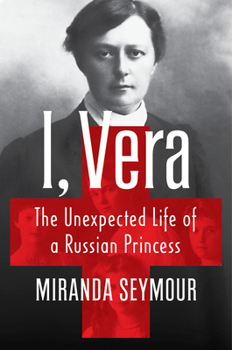 Hardcover I, Vera: The Unexpected Life of a Russian Princess Book