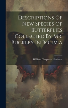 Hardcover Descriptions Of New Species Of Butterflies Collected By Mr. Buckley In Bolivia Book