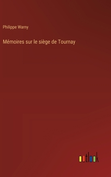 Mémoires sur le siège de Tournay (French Edition)