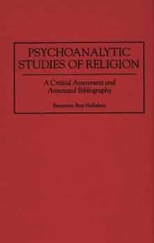 Hardcover Psychoanalytic Studies of Religion: A Critical Assessment and Annotated Bibliography Book