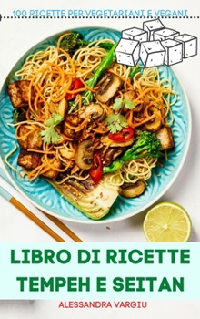 Hardcover Libro Di Ricette Tempeh E Seitan: 100 Ricette Per Vegetariani E Vegani [Italian] Book