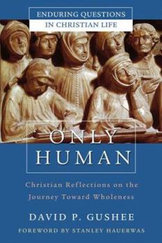 Hardcover Only Human: Christian Reflections on the Journey Toward Wholeness Book