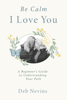 Paperback Be Calm, I Love You: A beginner's guide to understanding your path Book