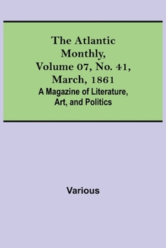 Paperback The Atlantic Monthly, Volume 07, No. 41, March, 1861; A Magazine of Literature, Art, and Politics Book