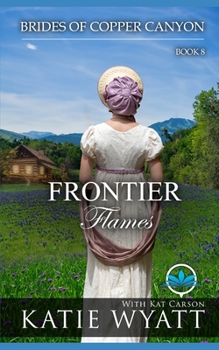 Frontier Flames: A Sweet Christian Historical Western Religious Romance (Brides of Copper Canyon)