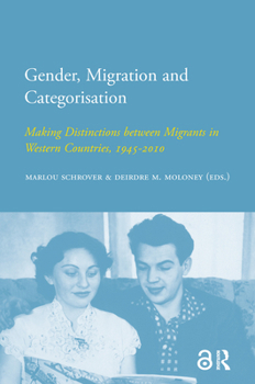 Paperback Gender, Migration and Categorisation: Making Distinctions Between Migrants in Western Countries, 1945-2010 Book