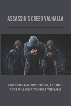 Assassin's Creed Valhalla: Find Essential Tips, Tricks, And Info That Will Help You Beat The Game: Secret Of Assassin'S Creed Valhalla