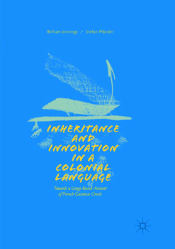 Paperback Inheritance and Innovation in a Colonial Language: Towards a Usage-Based Account of French Guianese Creole Book